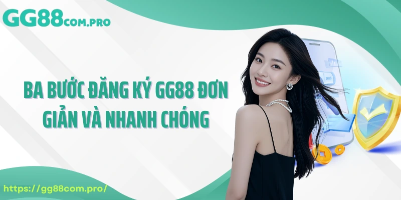 Ba bước đăng ký GG88 đơn giản và nhanh chóng