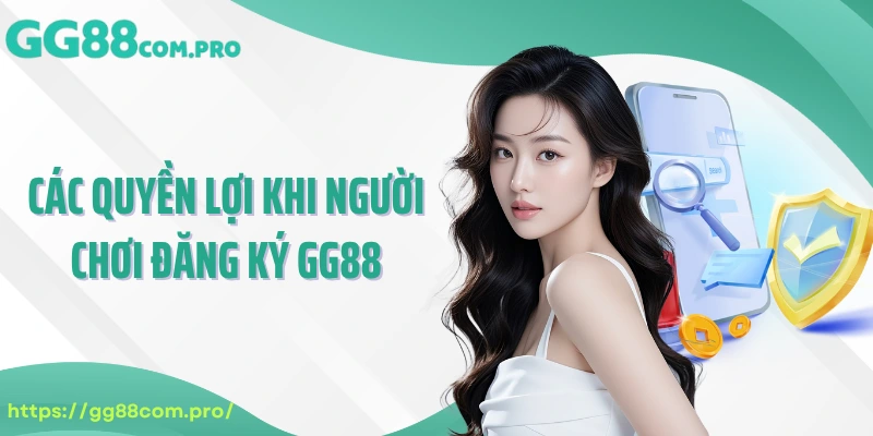 Các quyền lợi khi người chơi đăng ký GG88