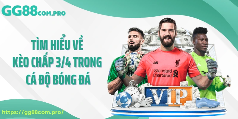 Tìm hiểu về kèo chấp 3/4 trong cá độ bóng đá online