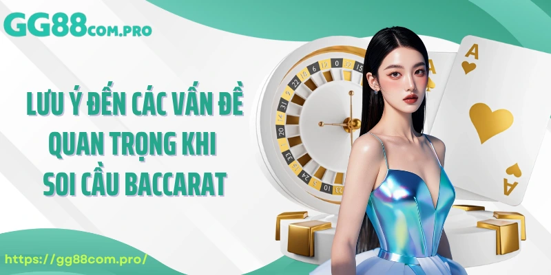 Lưu ý đến các vấn đề quan trọng khi soi cầu Baccarat