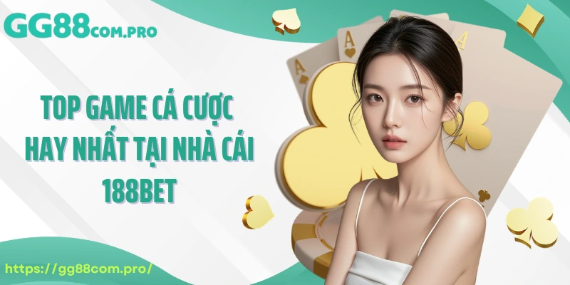 Top game cá cược hay nhất tại nhà cái 188Bet